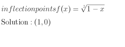 The inflection points of f(x)=\sqrt[3]{1-x} are (1,0)